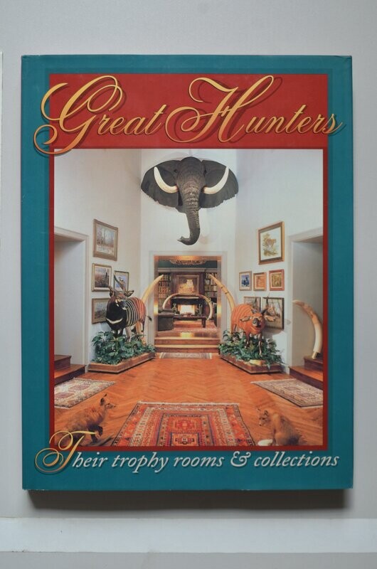 Great Hunters Their Trophy Rooms & Collections (part 1)	Safari Press Inc.