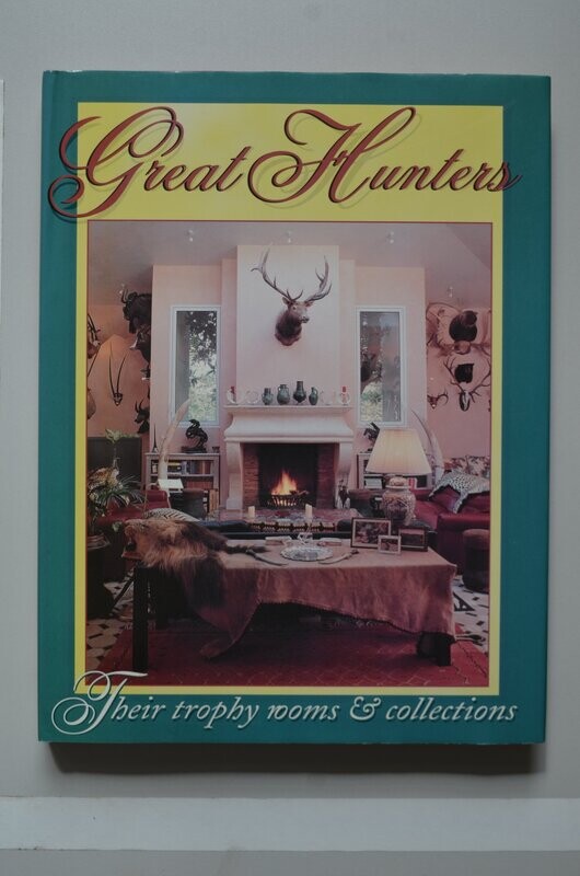 Great Hunters Their Trophy Rooms & Collections (part 3)	Safari Press Inc.