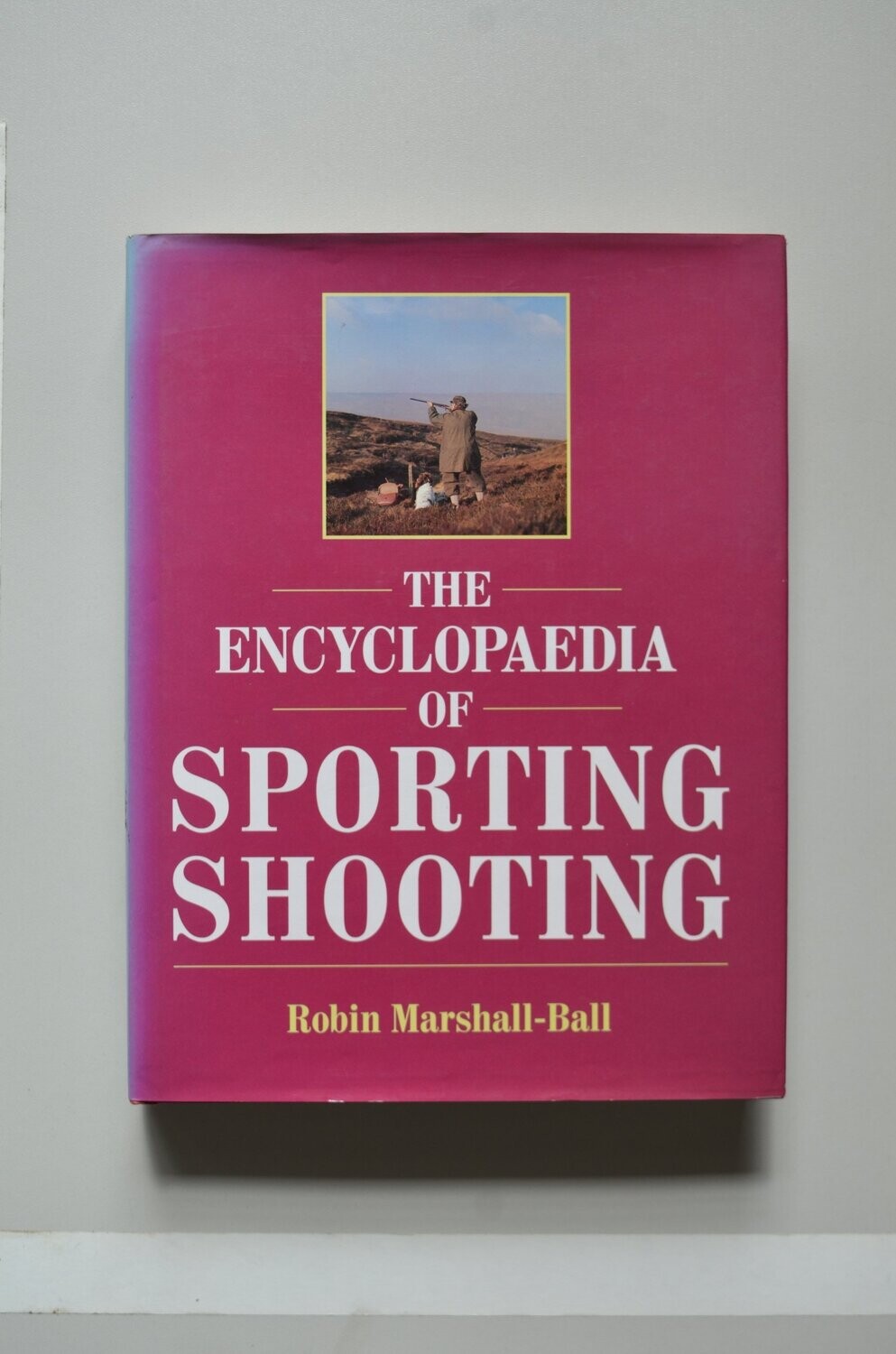 The Encyclopaedia Of Sporting Shooting 	Robin Marshall- Ball