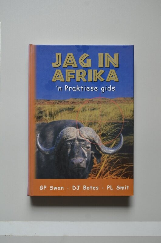Jag In Afrika 'n Praktiese Gids	Gerhard Swan - Pieter Smit - Dirk Botes