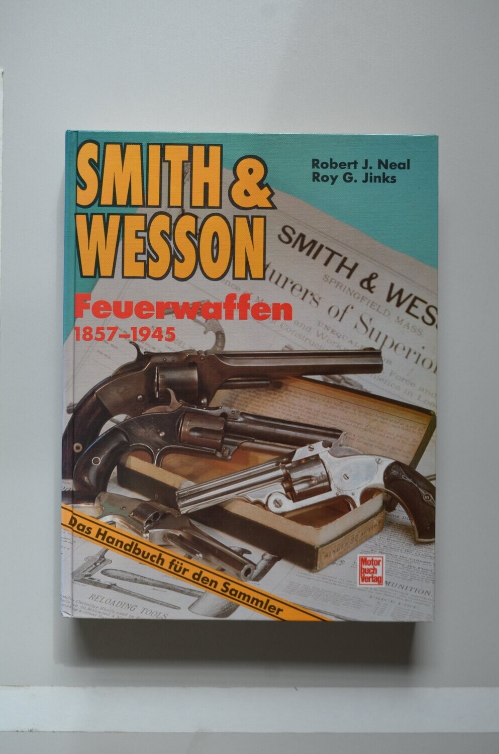 Smith & Wesson Feuerwaffen 1857-1945	Robert J. Neal & Roy G. Jinks