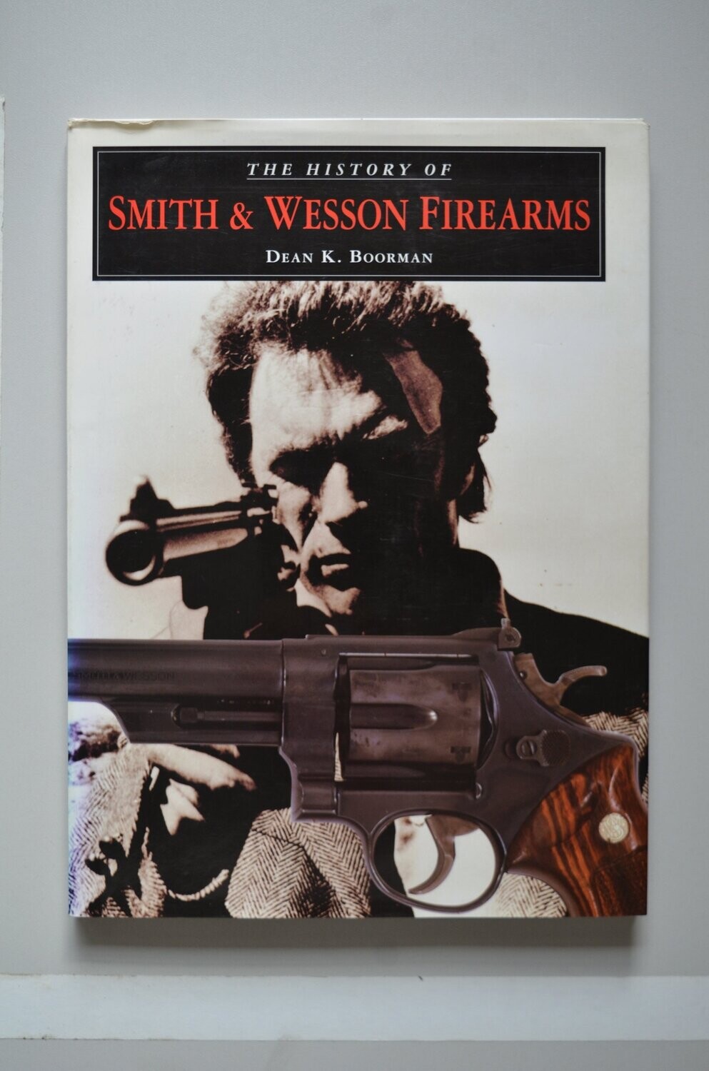 The History Of Smith & Wesson Firearms	Dean K. Boorman