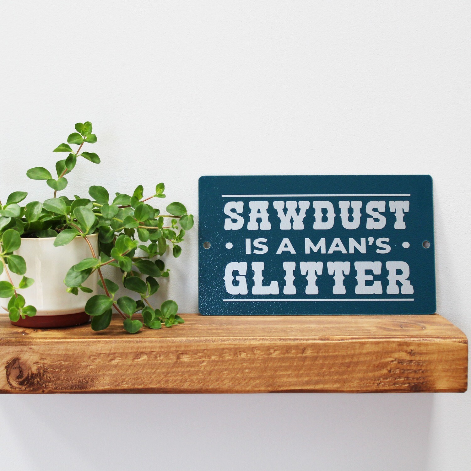 Sawdust is a Man&#39;s Glitter