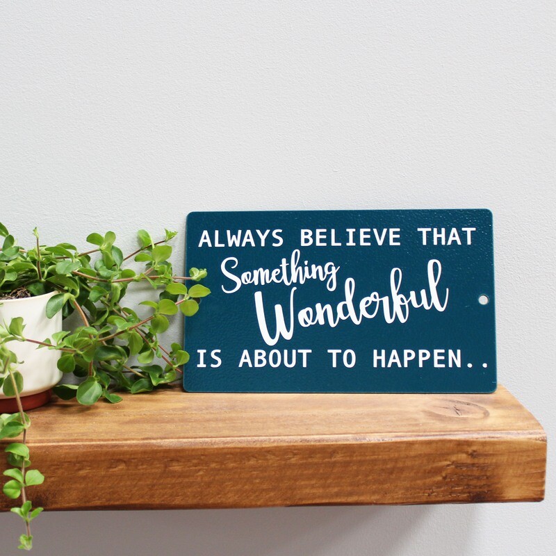 Always believe that Something Wonderul is about to happen