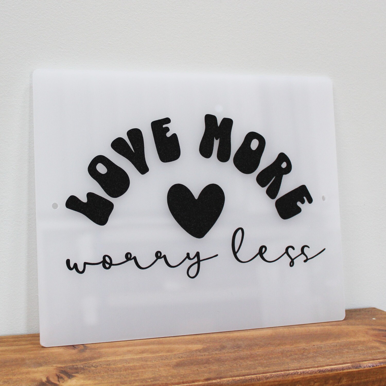 Love more, worry less..