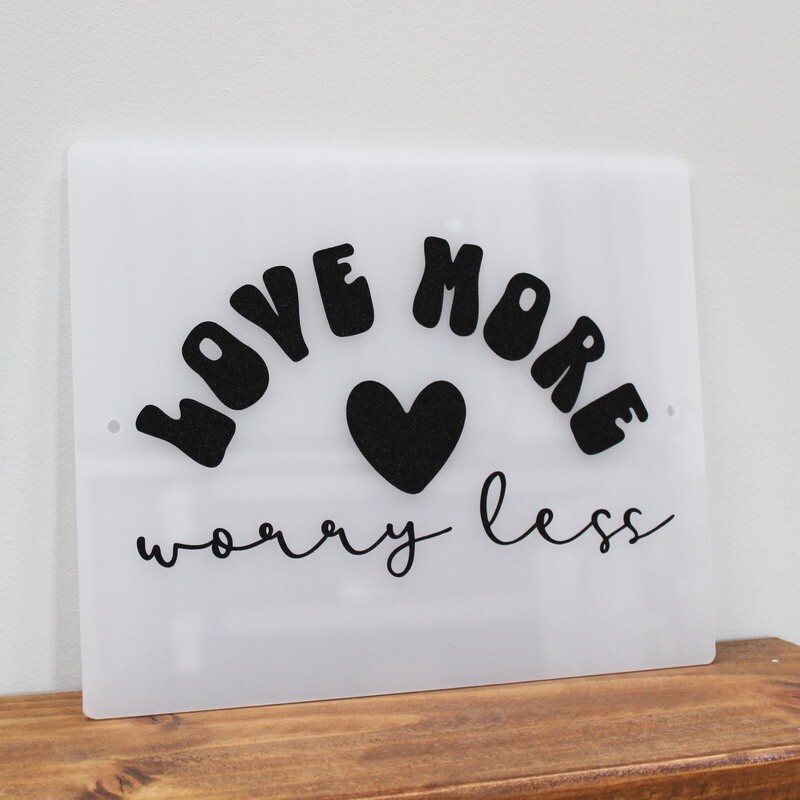 Love more, worry less..