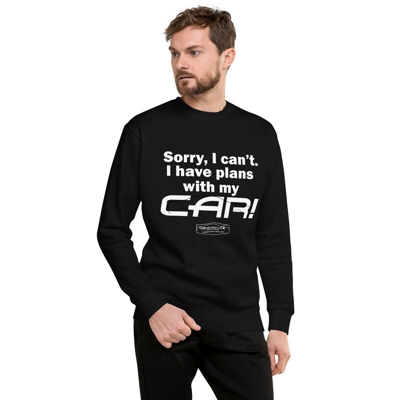 I Have Plans With My Car Unisex Premium Sweatshirt