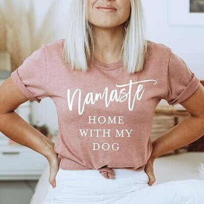 T-Shirt - Namaste home with my dog