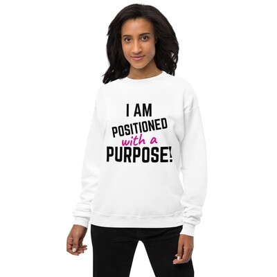 I AM Positioned With A Purpose fleece sweatshirt