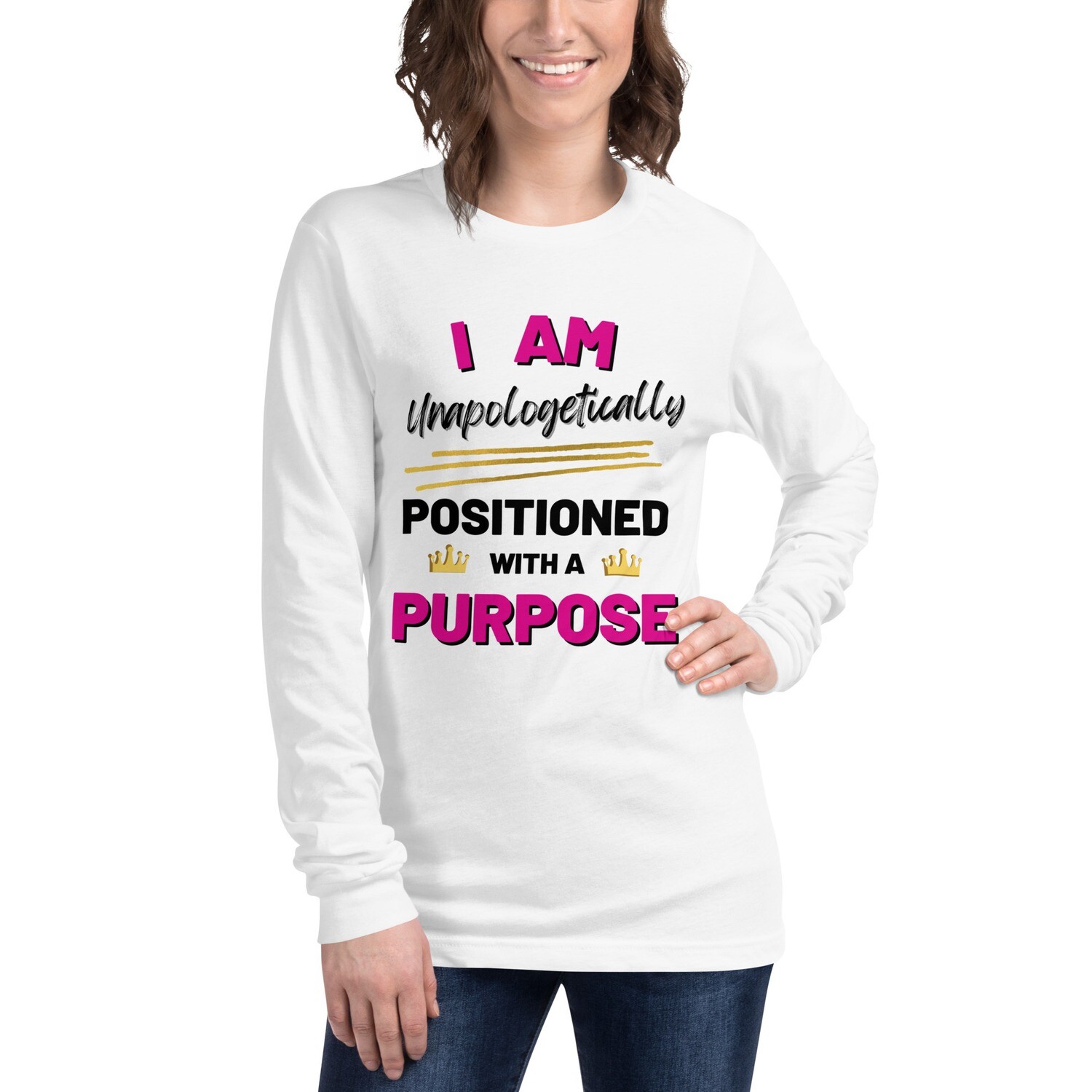 I AM Unapologetically Positioned With A Purpose Long Sleeve Tee