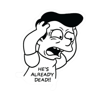 He&#39;s Already Dead Sticker