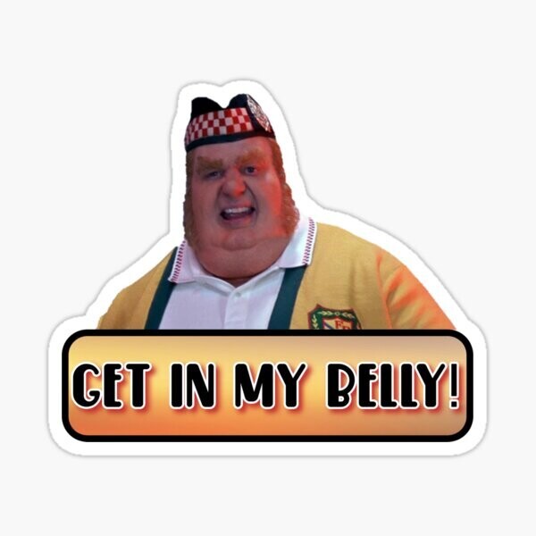 Get in my belly Sticker