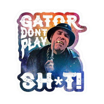 Gator Don&#39;t Play Sticker