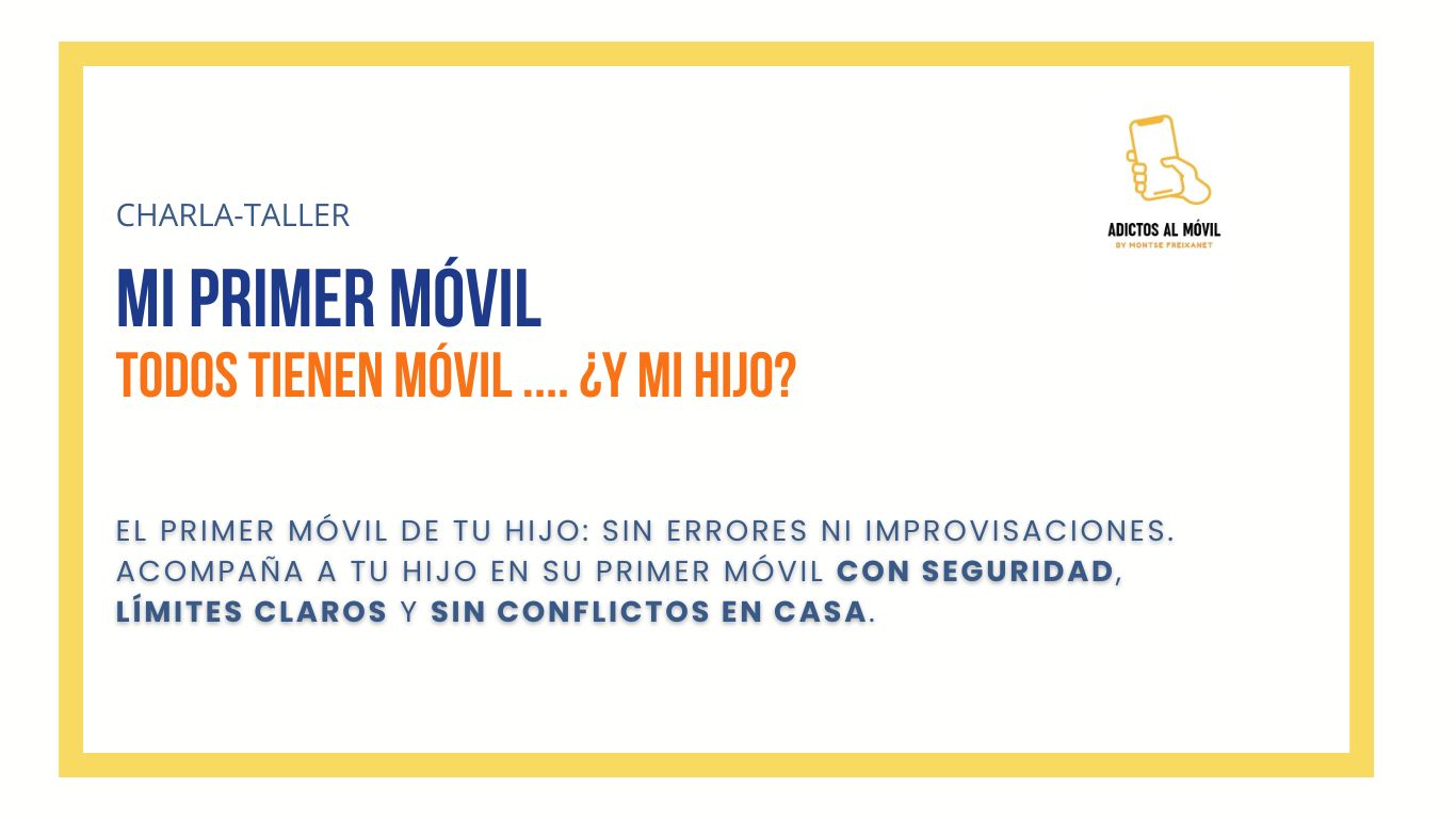 CHARLA: MI PRIMER MÓVIL. Todos tienen móvil ... ¿y mi hijo?