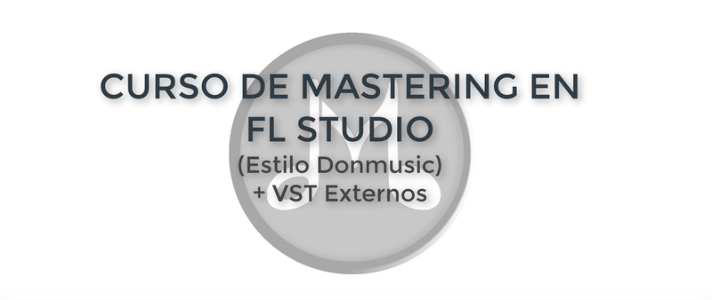 CURSO DE MASTERING EN FL STUDIO 24 + VST EXTERNOS CURSO DE MASTERING EN FL STUDIO 24 + VST EXTERNOS
