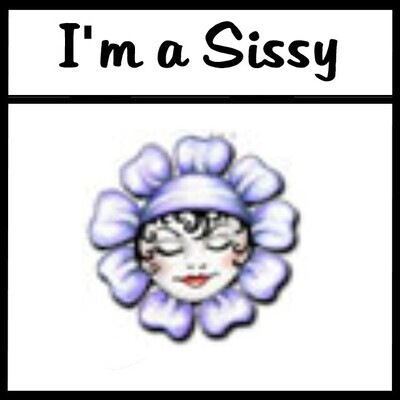 I&#39;m a Sissy