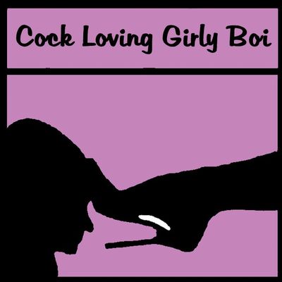Cock Loving Girly Boi