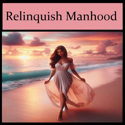 Relinquish All Manhood