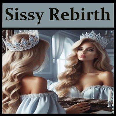 Sissy Rebirth