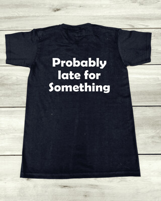 T-shirt "Probably late for something"