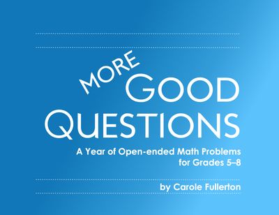 MORE Good Questions: A Year of Open-ended Math Problems for Grades 5-8