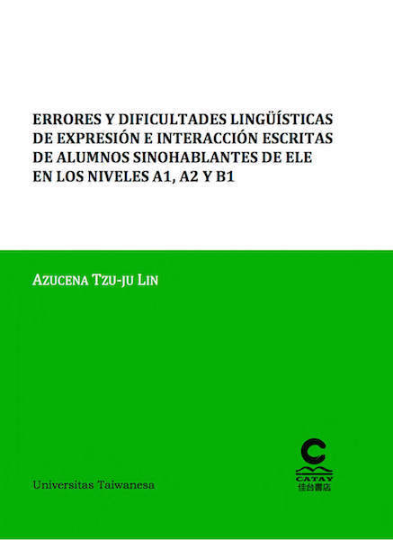 ERRORES Y DIFICULTADES LINGÜÍSTICAS DE EXPRESIÓN E INTERACCIÓN ESCRITAS DE ALUMNOS SINOHABLANTES DE ELE EN LOS NIVELES A1, A2 Y B1 / 學習西班牙語為外語之華語學生A1、A2與B1書寫表達與互動之錯誤與困難