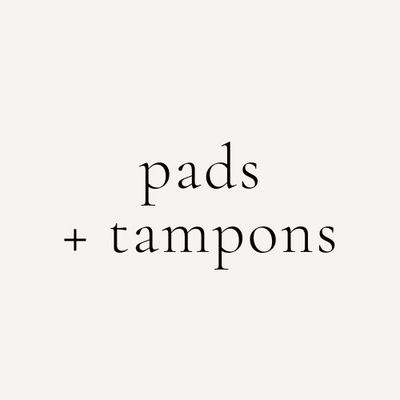 pads + tampons