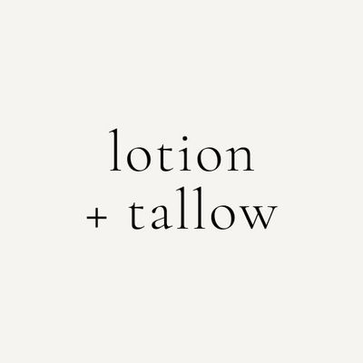 lotion + tallow