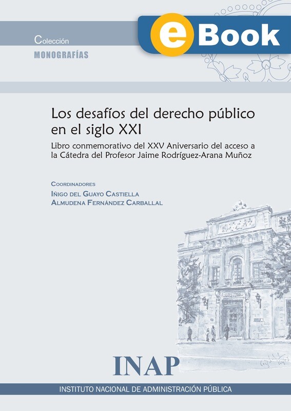 Los desafíos del derecho público del siglo XXI : libro conmemorativo del XX Aniversario del acceso a la Cátedra del Profesor Jaime Rodríguez-Arana Muñoz - EBOOK Los desafíos del derecho público del siglo XXI : libro conmemorativo del XX Aniversario del acceso a la Cátedra del Profesor Jaime Rodríguez-Arana Muñoz - EBOOK
