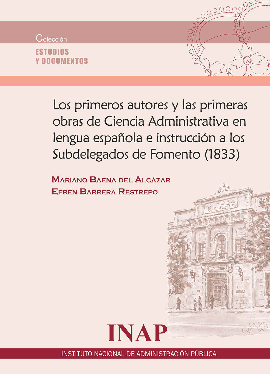 Los primeros autores y las primeras obras de la Ciencia Administrativa en la lengua española e intrucción a los Subdelegados de Fomento (1833) 