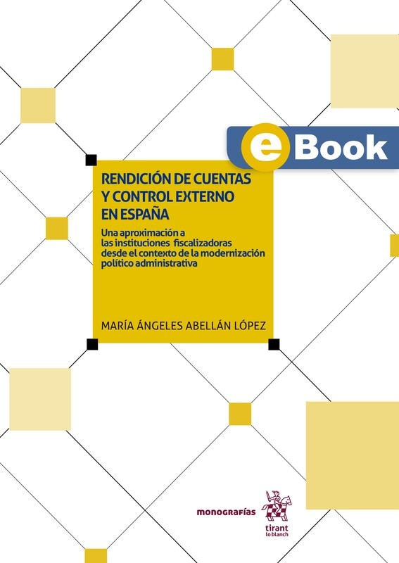 Rendición de cuentas y control externo en España: Una aproximación a las instituciones fiscalizadoras desde el contexto de la modernización político administrativa - EBOOK Rendición de cuentas y control externo en España: Una aproximación a las instituciones fiscalizadoras desde el contexto de la modernización político administrativa - EBOOK