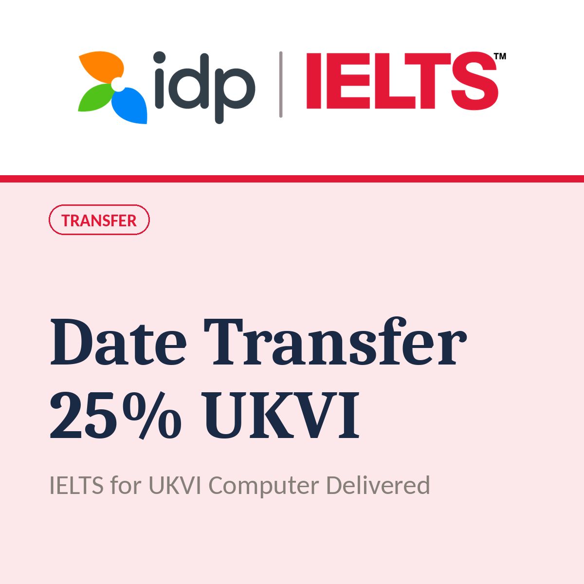 IELTS UKVI Computer Delivered Transfer of Test Date 25%