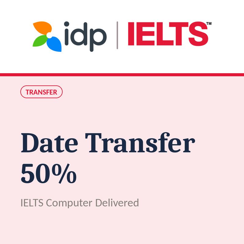 IELTS Computer Delivered Transfer of Test Date 50%