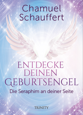 Entdecke deinen Geburtsengel: Die Seraphim an deiner Seite