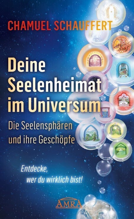 DEINE SEELENHEIMAT IM UNIVERSUM.   DIE SEELENSPHÄREN UND IHRE GESCHÖPFE