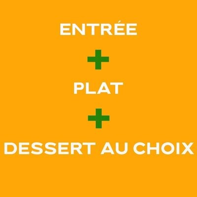 ENTRÉE + PLAT + DESSERT AU CHOIX