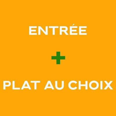 ENTREE + PLAT AU CHOIX