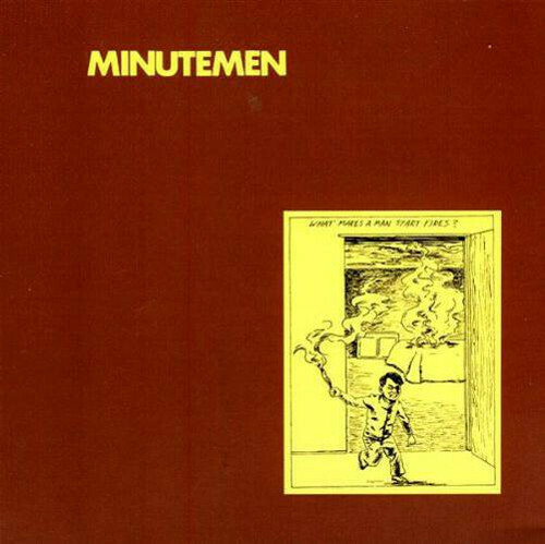 Minutemen / What Makes A Man Start Fires?