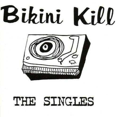 Bikini Kill / The Singles