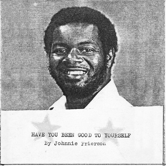 Johnnie Frierson / Have You Been Good To Yourself