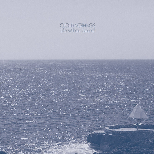 Cloud Nothings /  Life Without Sound