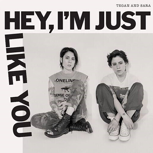 Tegan & Sara / Hey I'm Just Like You