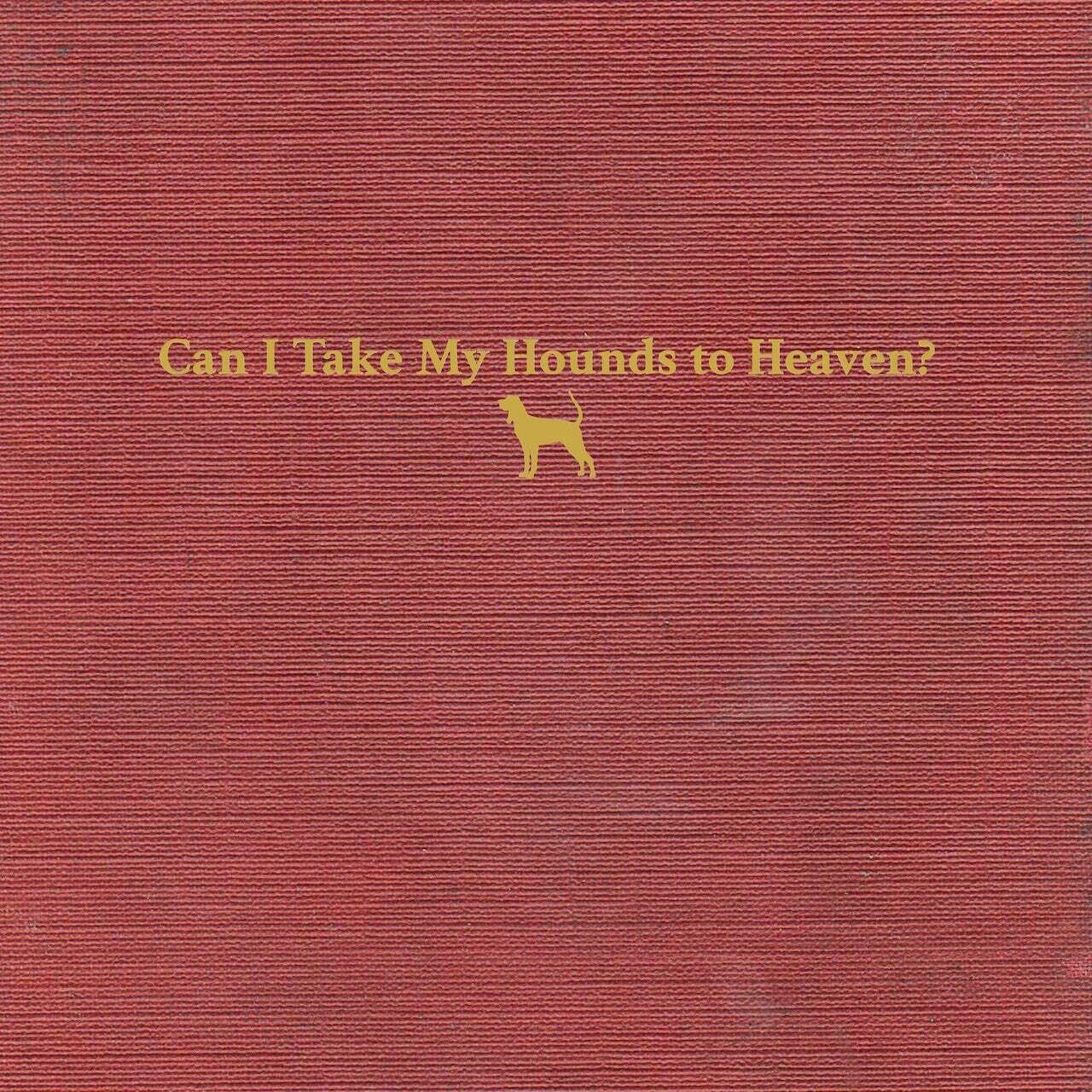 Tyler Childers / Can I Take My Hounds To Heaven