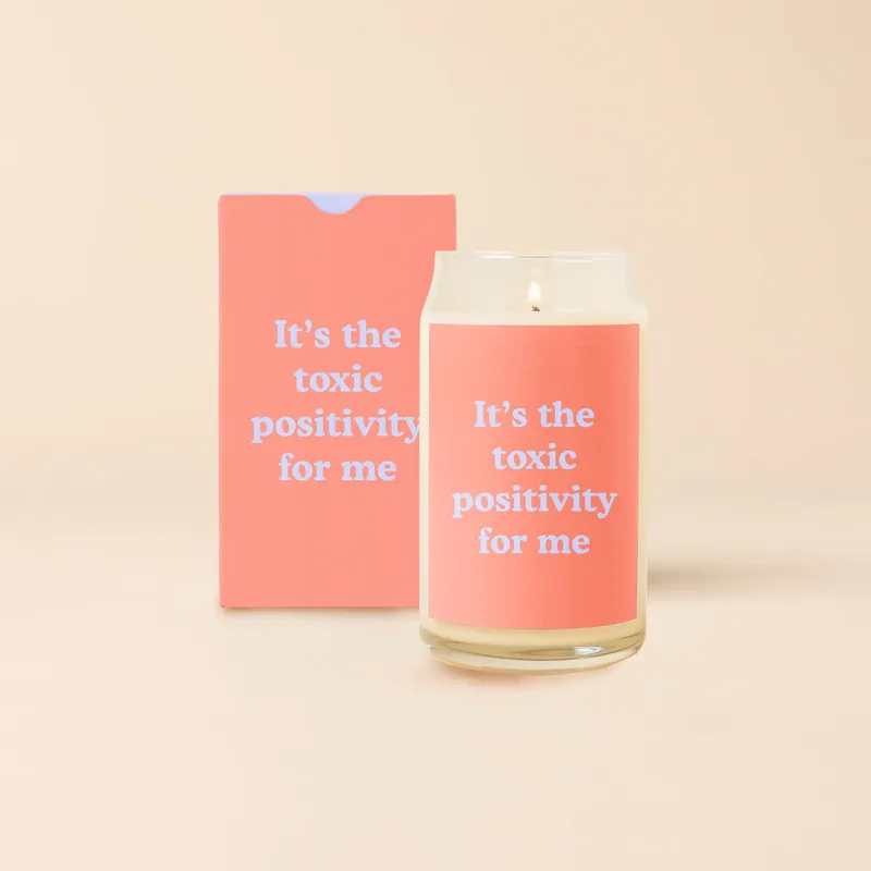 Its The Toxic Positivity For Me Candle