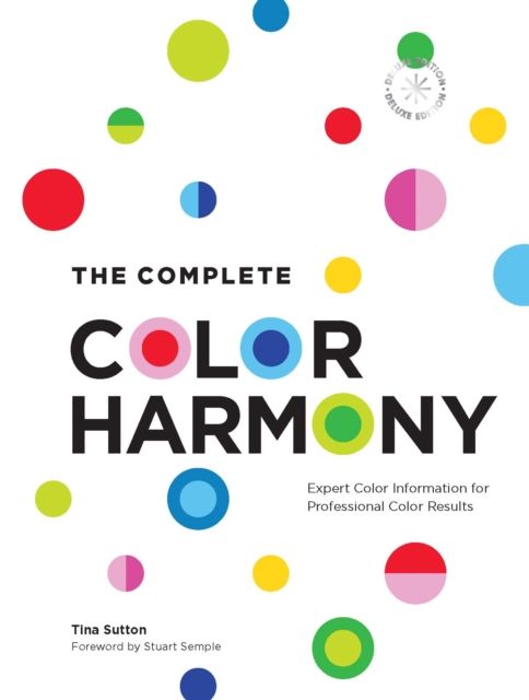 The Complete Color Harmony: Deluxe Edition : Expert Color Information for Professional Color Results by Tina Sutton