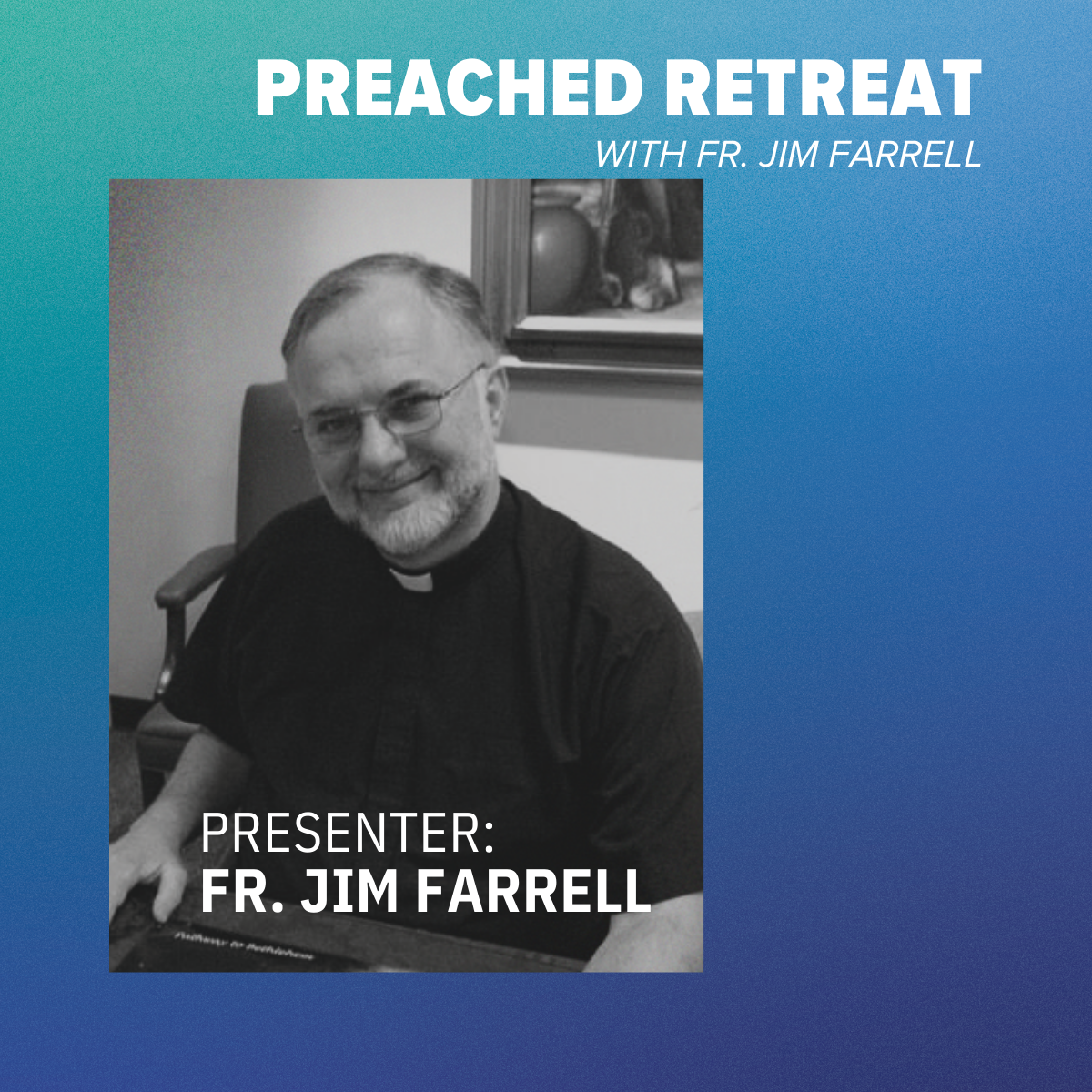 Preached Retreat With Jim Farrell