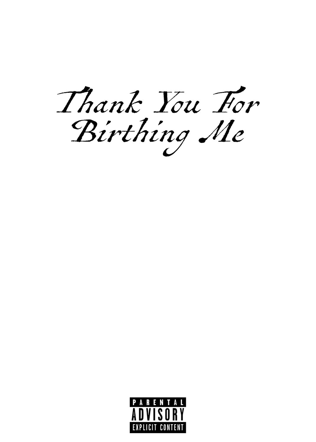 Thank You For Birthing Me (Explicit)