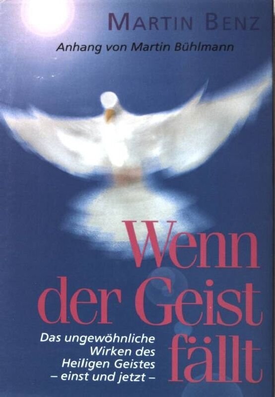 Wenn der Geist fällt Das ungewöhnliche Wirken des Heiligen Geistes einst und jetzt Wenn der Geist fällt Das ungewöhnliche Wirken des Heiligen Geistes einst und jetzt