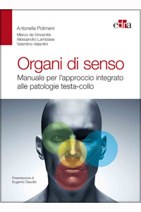 Polimeni,  De Vincentiis, Lambiase, Valentini  - Organi di senso, Manuale per l' approccio integrato alle patologie testa-collo