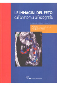 Ianniruberto, Rossi - Le immagini del feto dall' anatomia all' ecografia III ediz. riveduta e ampliata